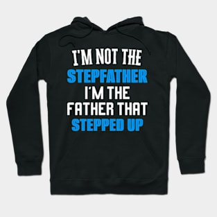 I'm Not The Stepfather I'm Father That Stepped Up Hoodie